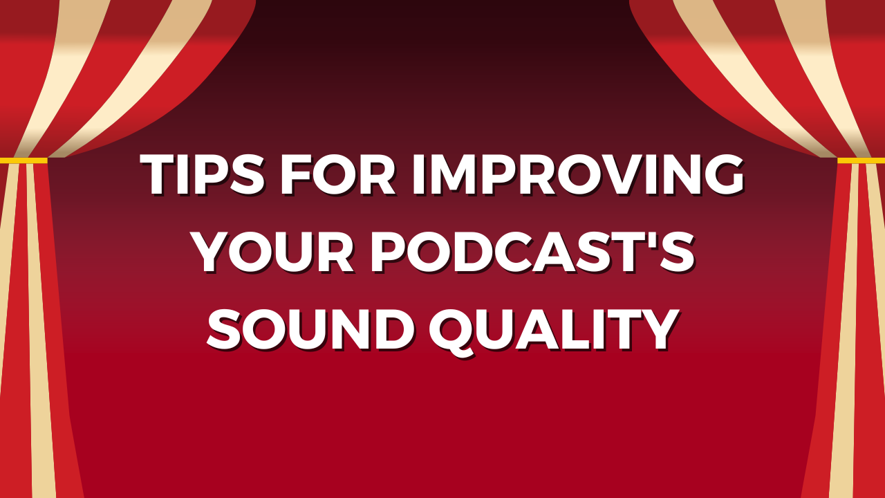 Tips for Improving Your Podcast's Sound Quality