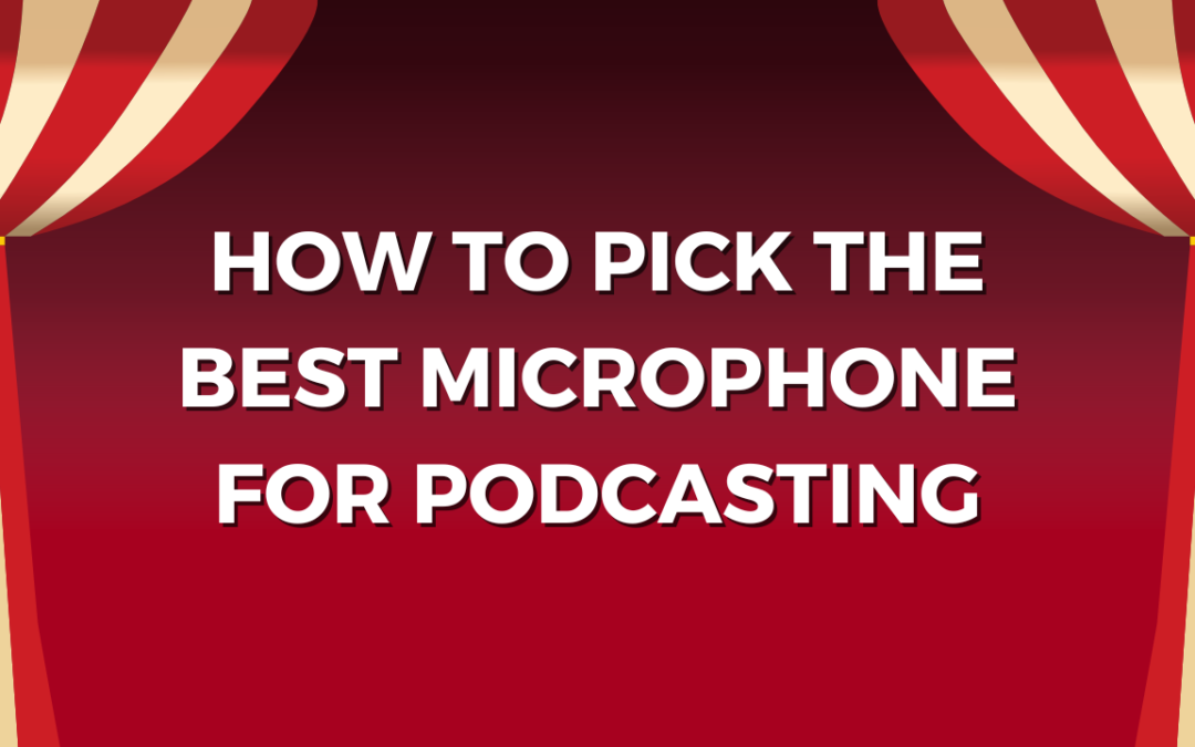How to Pick the Best Microphone for Podcasting