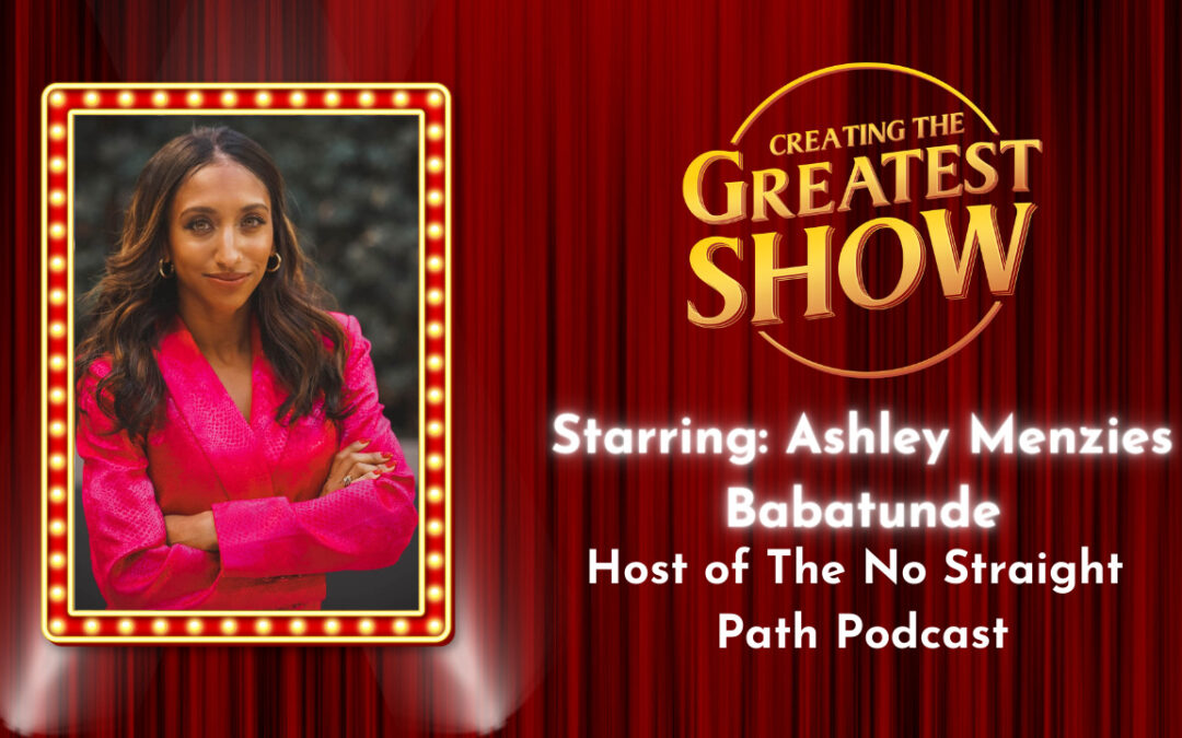 Vulnerability and Honesty – Ashley Menzies Babatunde – Creating The Greatest Show – Episode # 022
