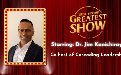 Focusing on the Guest – Dr. Jim Kanichirayil – Creating The Greatest Show – Episode # 012