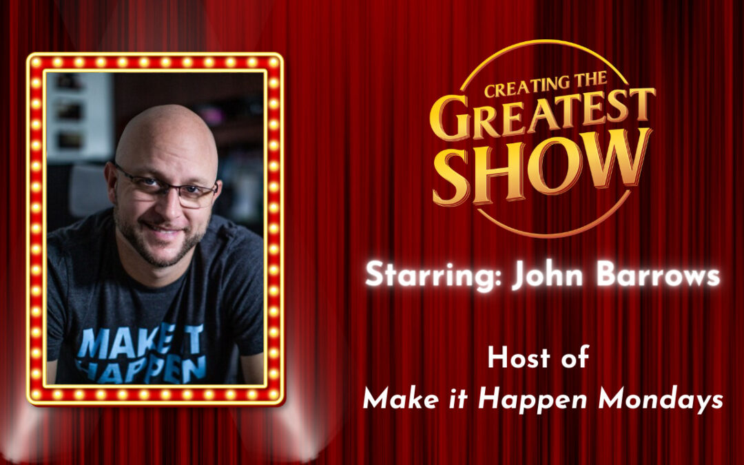 Preparing Your Curiosity – John Barrows – Creating The Greatest Show – Episode # 027