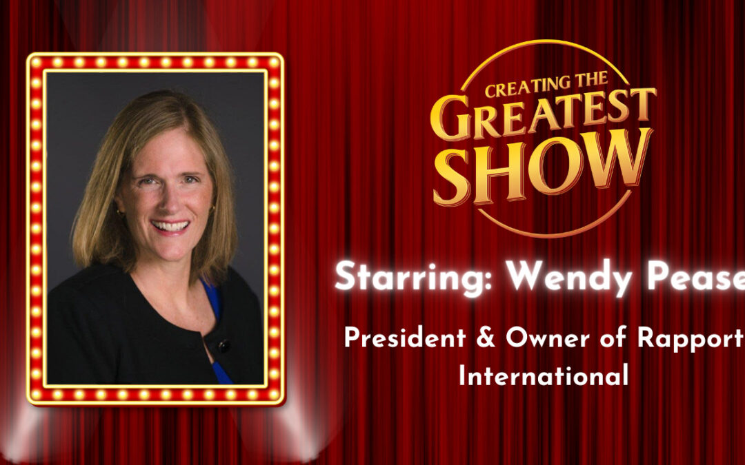 Have Guests With Great Stories – Wendy Pease – Creating The Greatest Show – Episode # 007