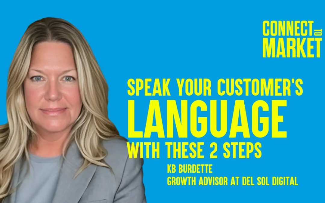 Speak Your Customer’s Language With These 2 Steps ft KB Burdette – Connect to Market – Episode #3